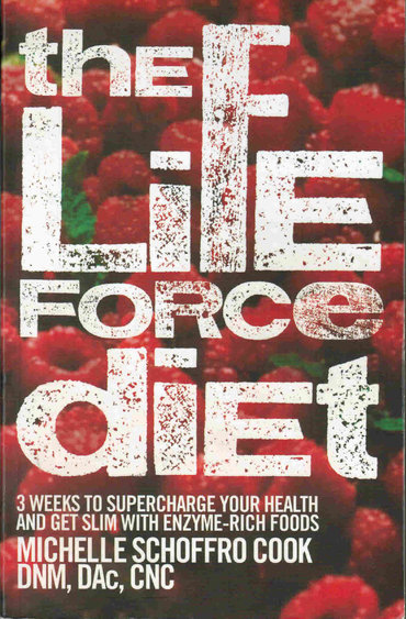 The Life Force Diet by best-selling author Dr. Michelle Schoffro Cook